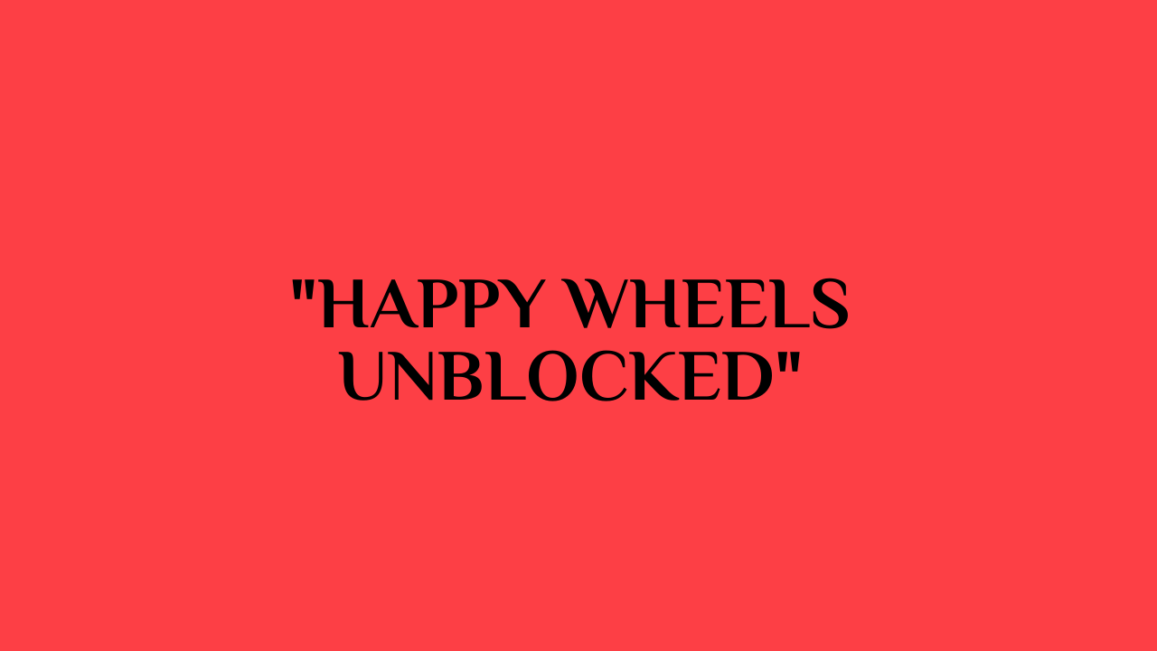 Happy Wheels Unblocked