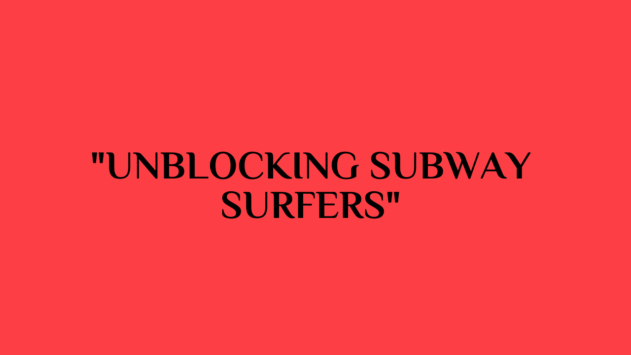 Subway Surfers Unblocked