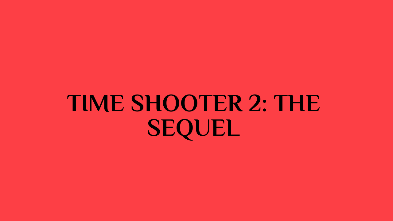 Time Shooter 2: The Sequel