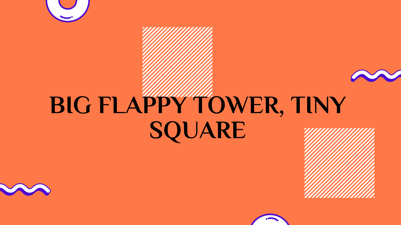 Big Flappy Tower Tiny Square Unblocked Games Grimer Blog