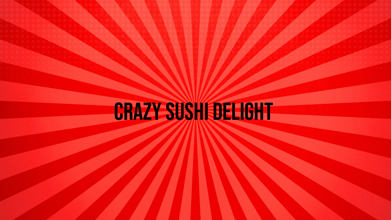 Crazy Sushi Delight