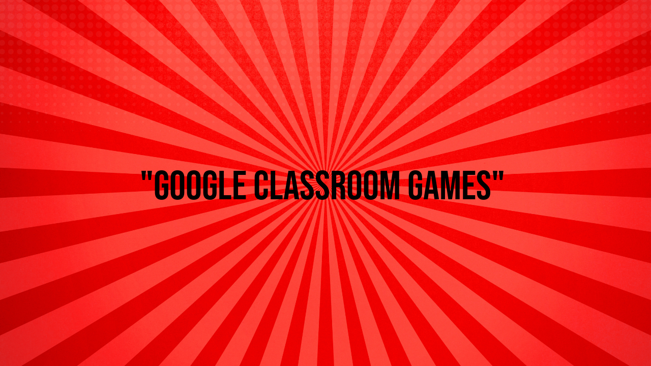 Google Classroom Games: Unblocked Games for Fun and Learning - Grimer Blog