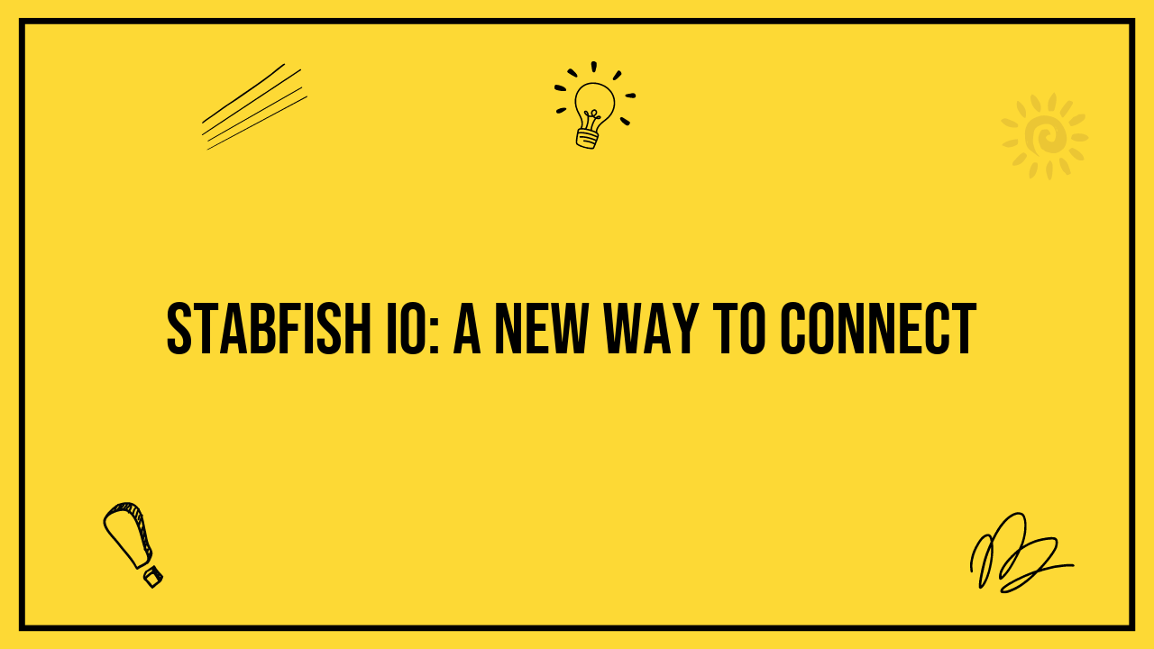 Stabfish IO: A New Way to Connect