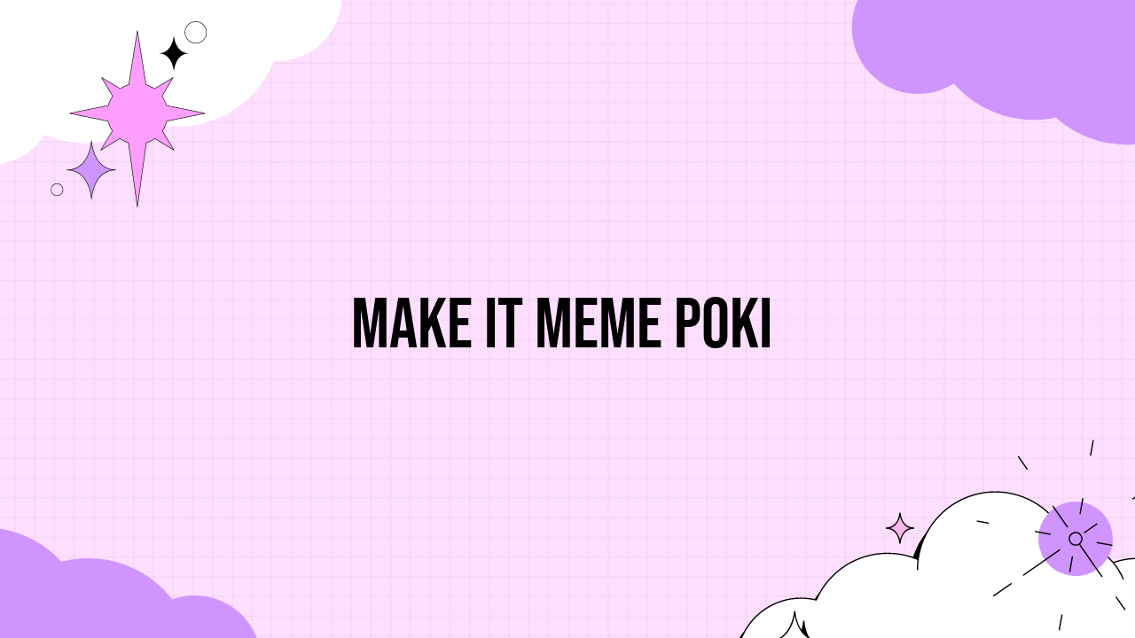 Make it Meme Poki – Unblocked Games - Grimer Blog