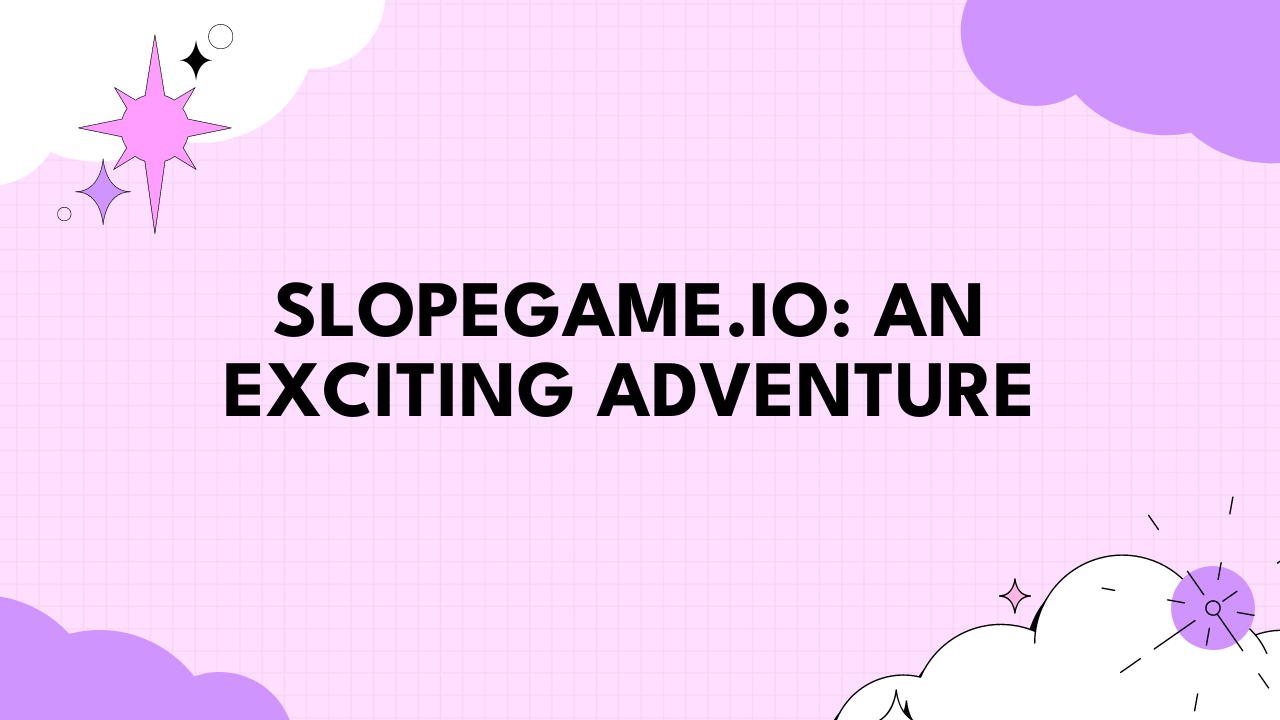 Slopegame.io: An Exciting Adventure