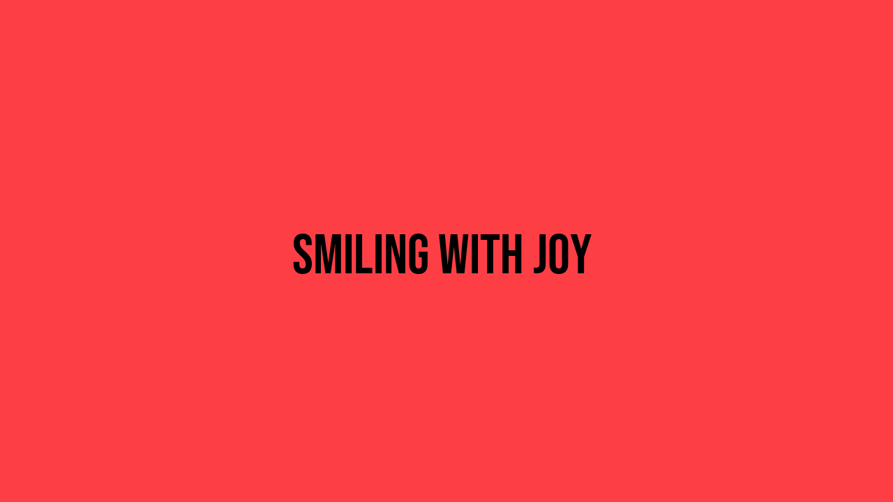 Smiling with Joy