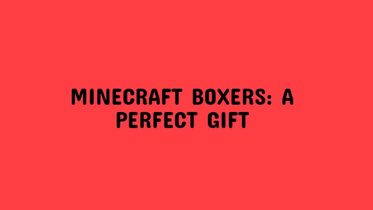 Minecraft Boxers: A Perfect Gift