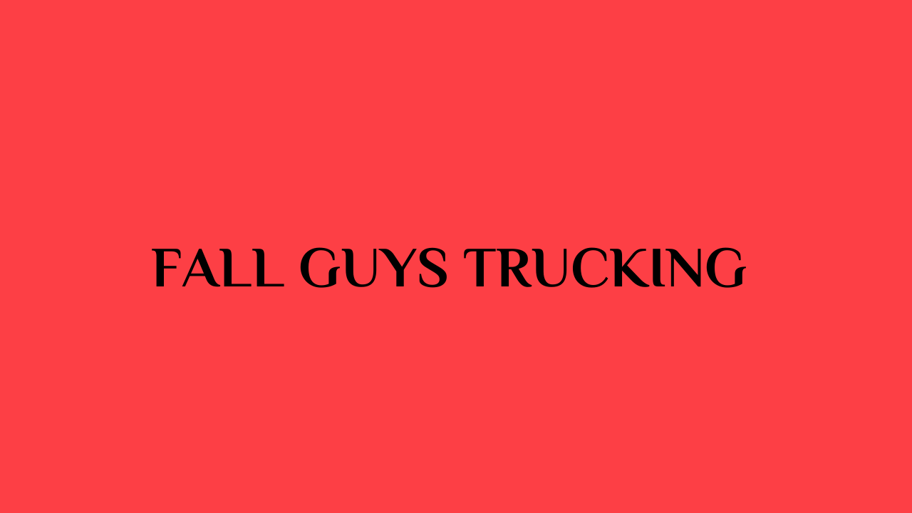 Fall Guys Trucking