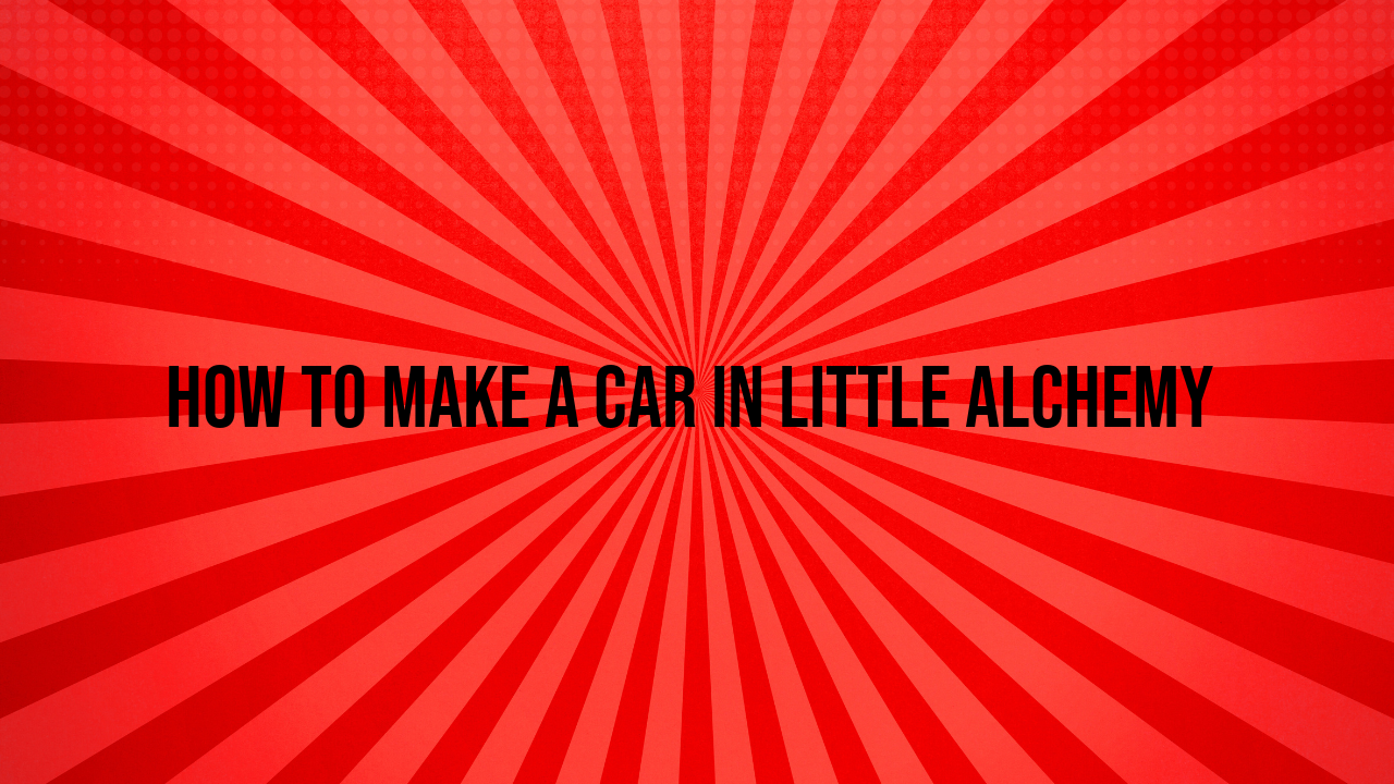 how to make a car in little alchemy