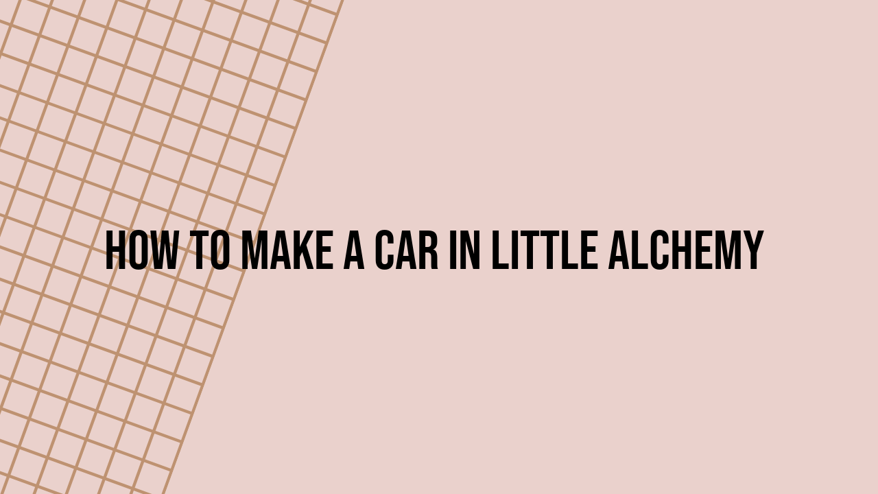 How to Make a Car in Little Alchemy
