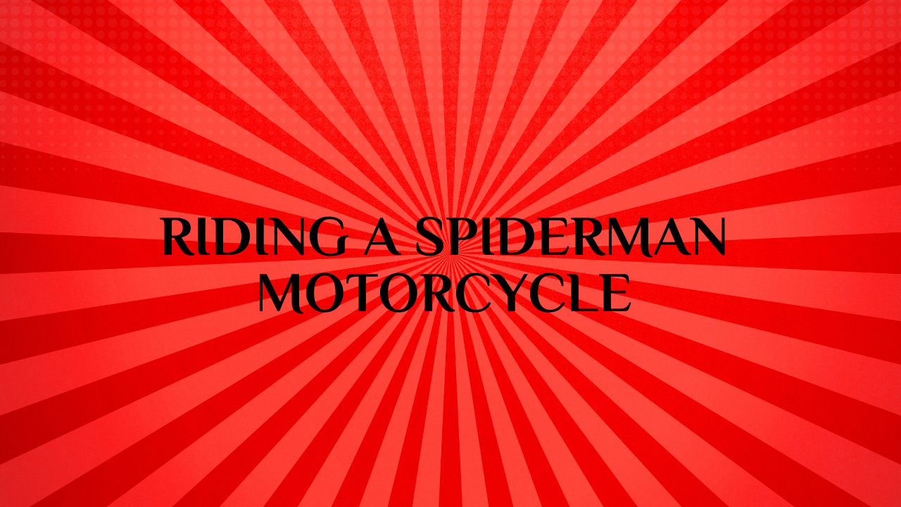 Riding a Spiderman Motorcycle