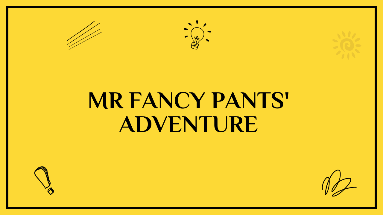 Mr Fancy Pants' Adventure