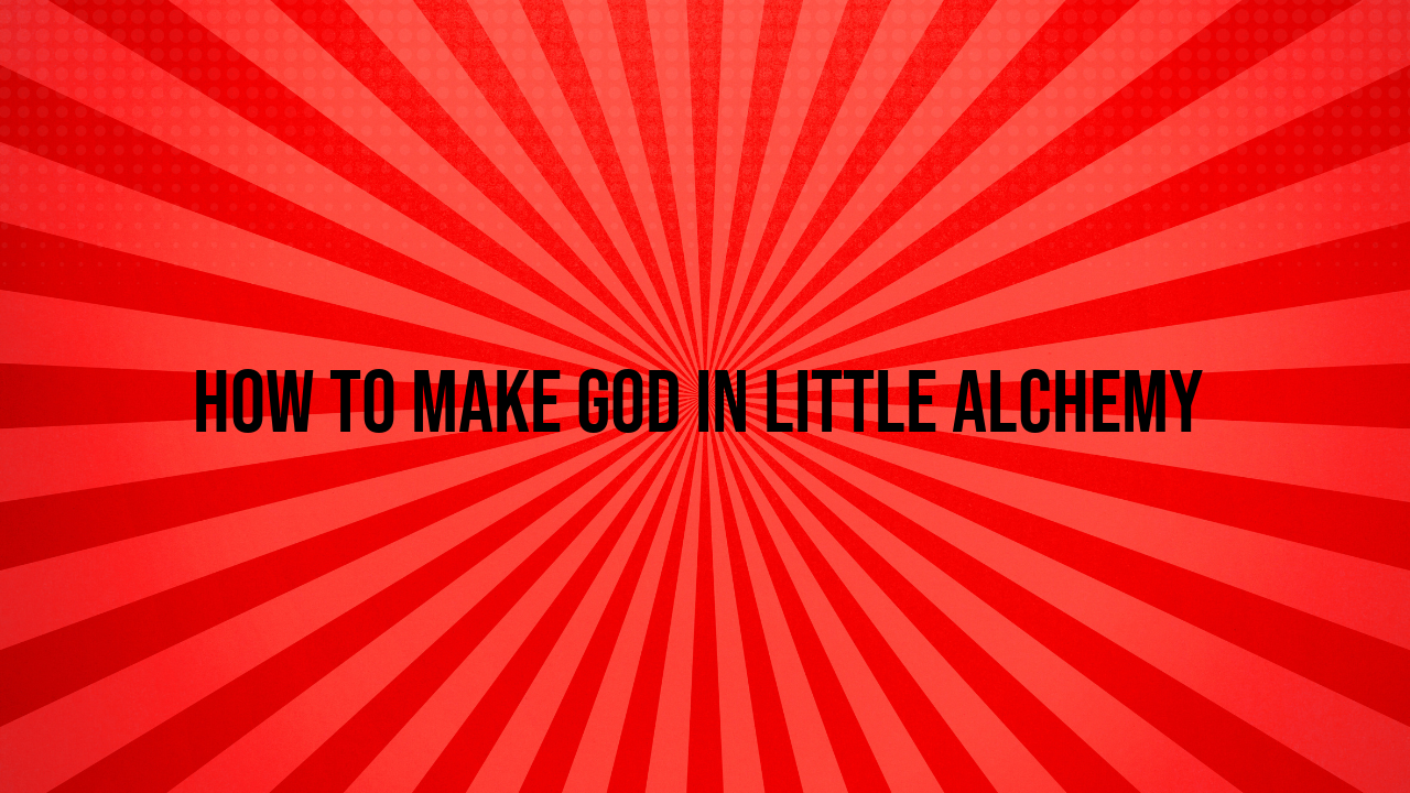 how to make god in little alchemy