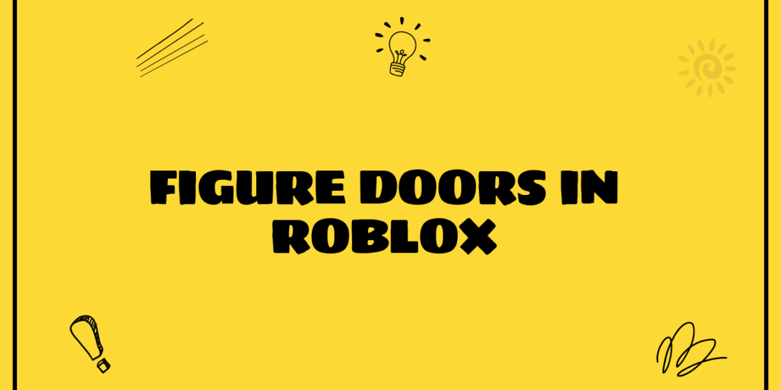 Figure Doors Roblox: Unlock Your Imagination - Grimer Blog