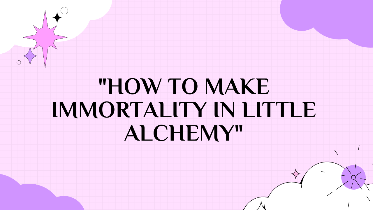 how to make immortality in little alchemy