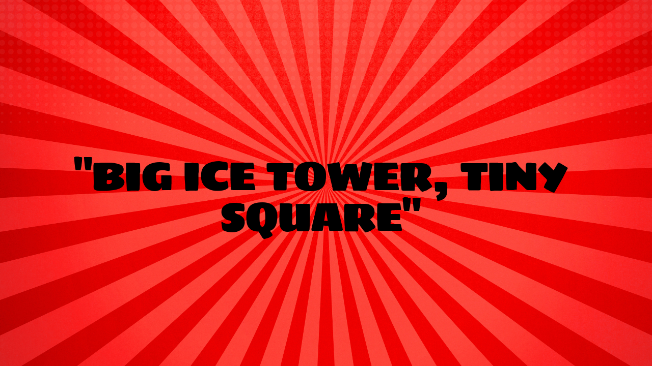 big ice tower tiny square