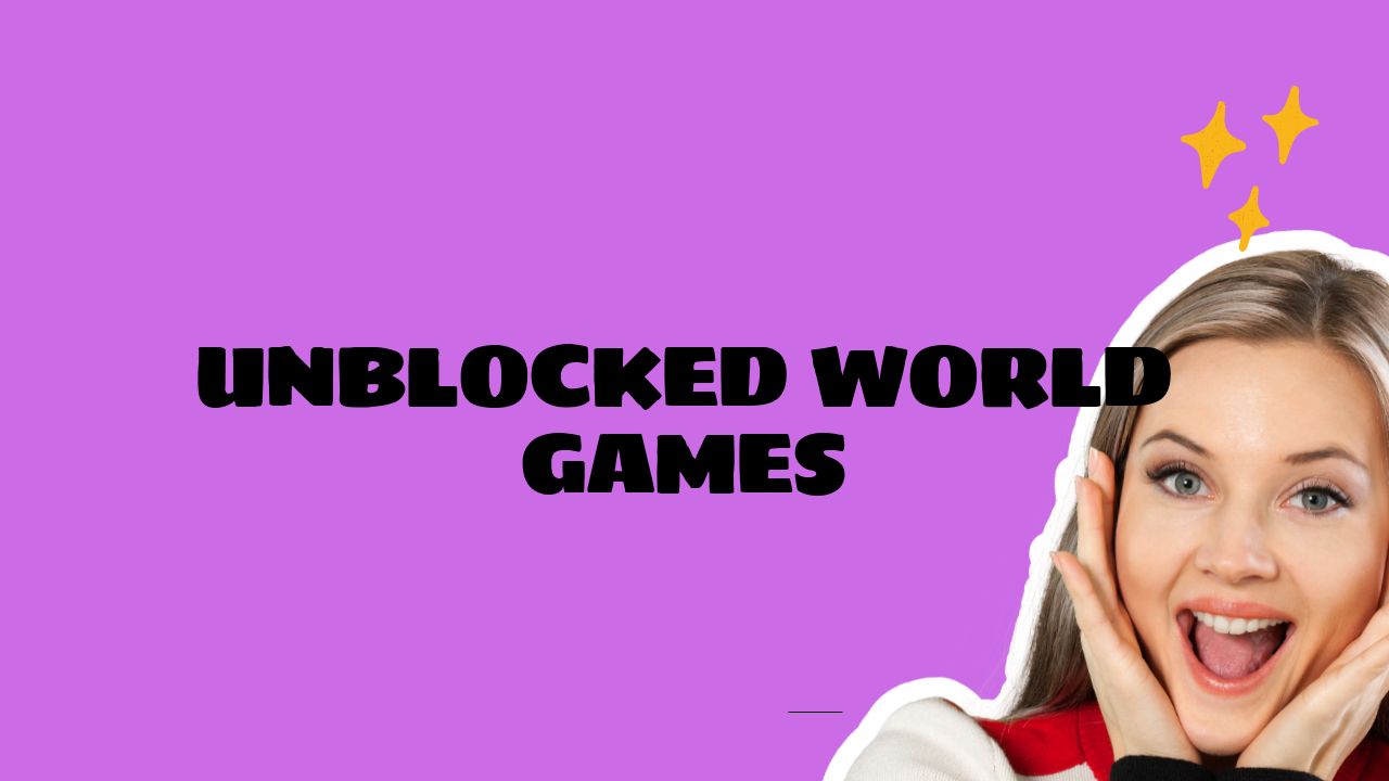 Unblocked World Games: Unlocking a New Realm of Fun - Grimer Blog