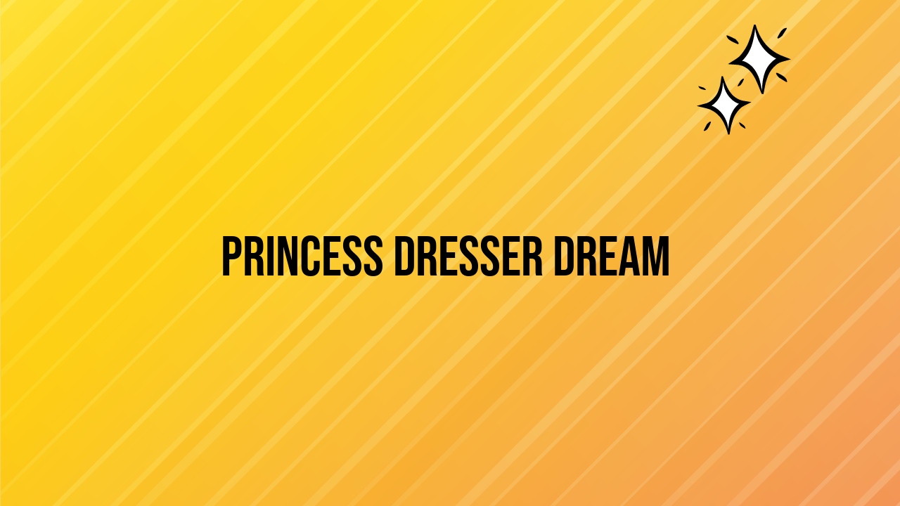 Princess Dresser Dream