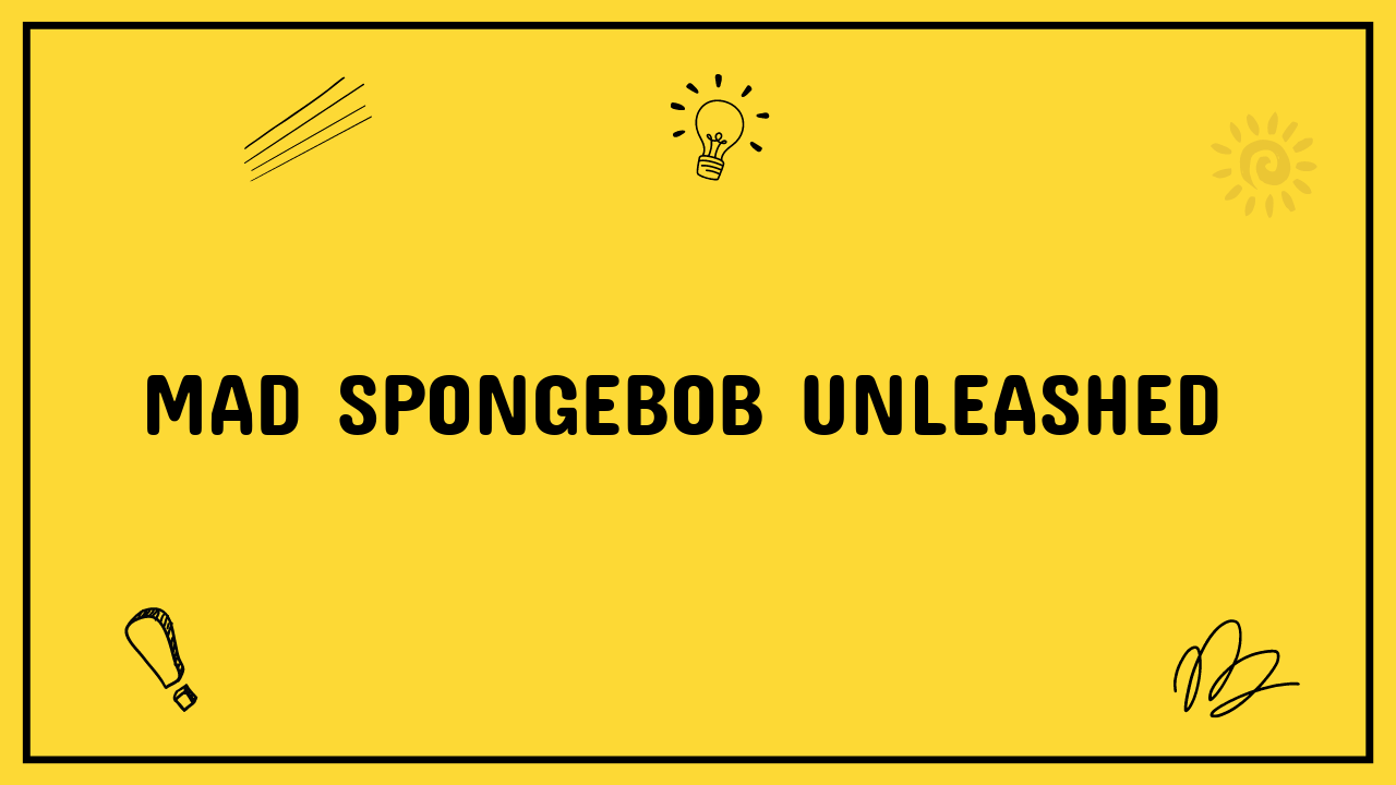 Mad Spongebob Unleashed