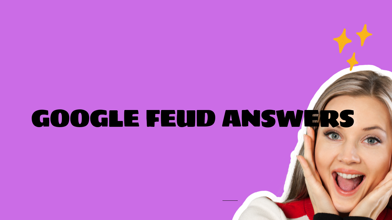 Google Feud Answers
