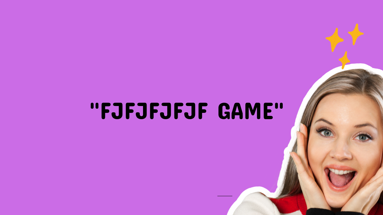 fjfjfjfjf game