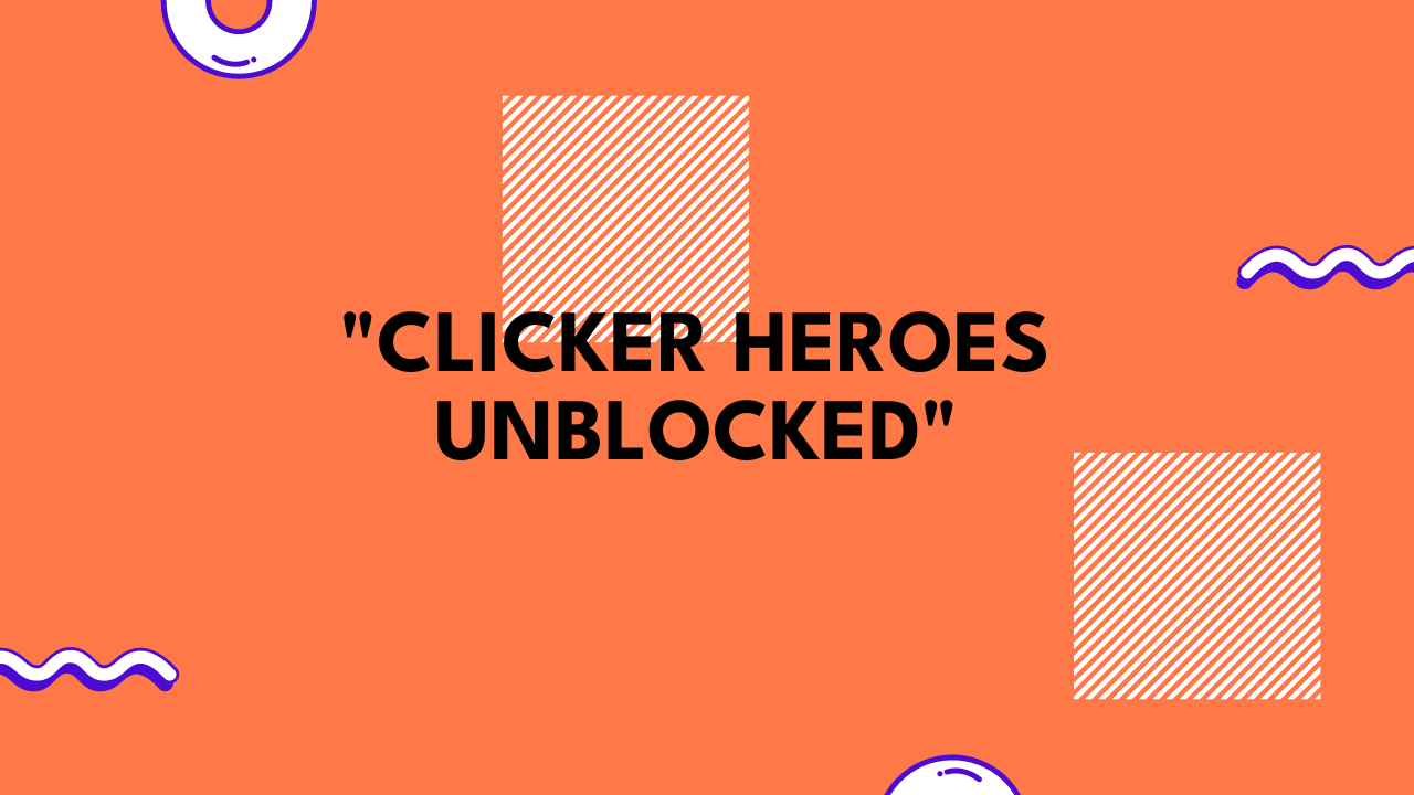 clicker heroes unblocked