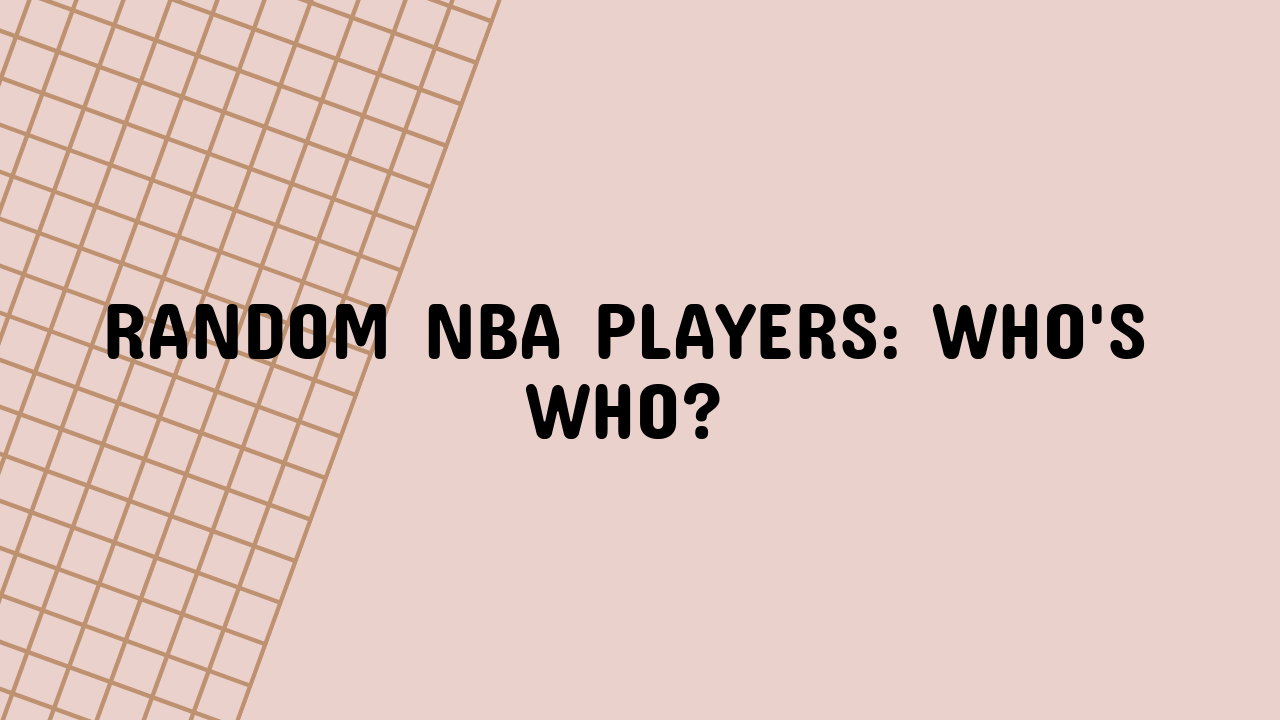 Random NBA Players: Who's Who?