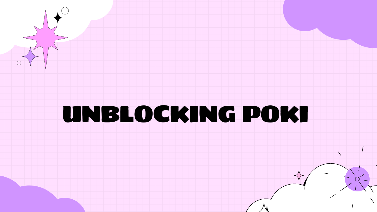 Unblocking Poki