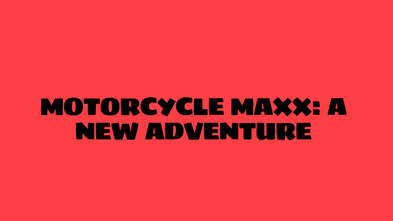 motorcycle maxx