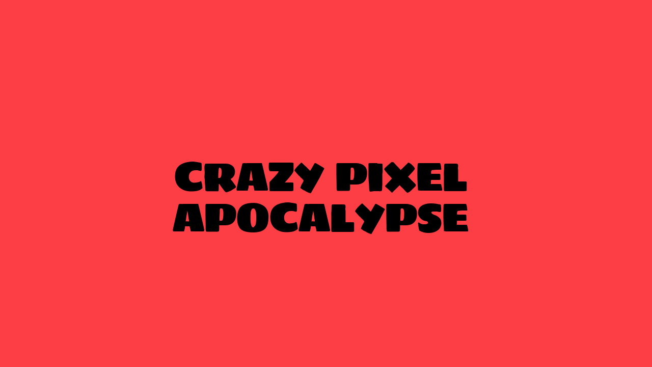 crazy pixel apocalypse