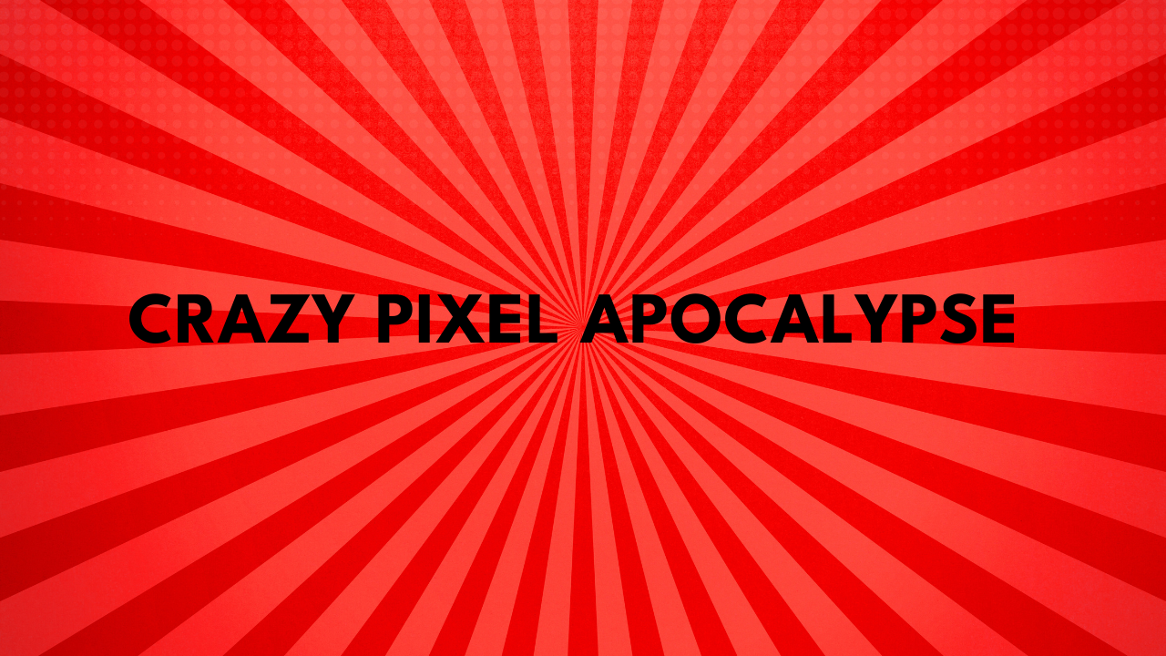 Crazy Pixel Apocalypse