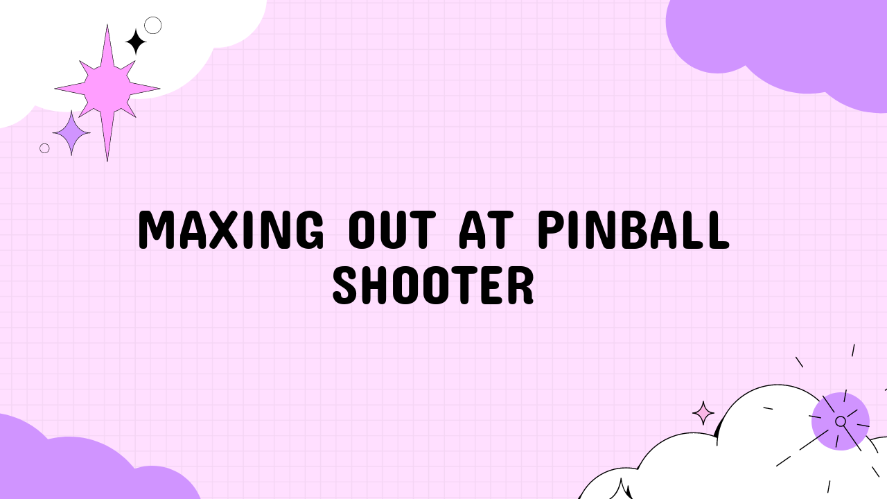 Maxing Out at Pinball Shooter