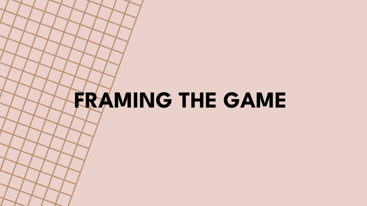 Framing the Game