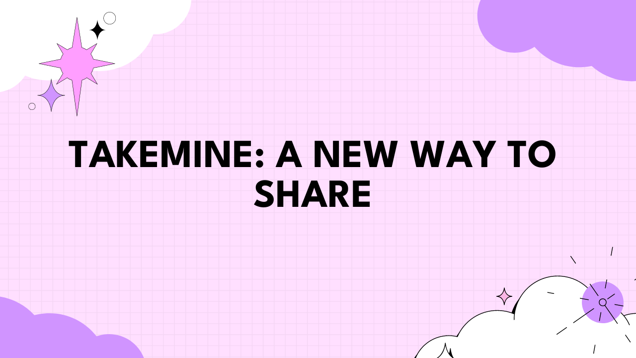 TakeMine: A New Way to Share