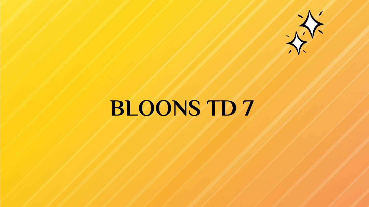 Bloons TD 7