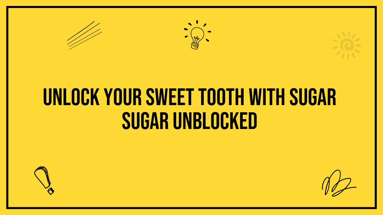 Unlock Your Sweet Tooth with Sugar Sugar Unblocked