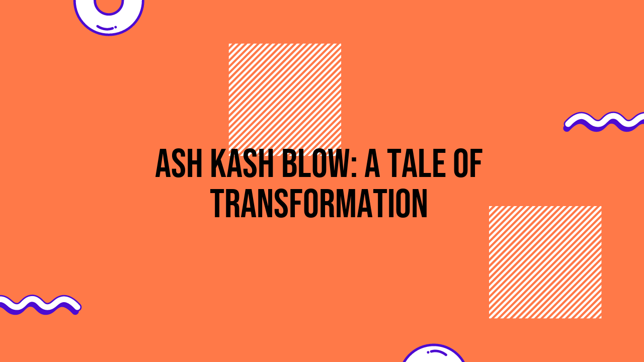 ash kash blow