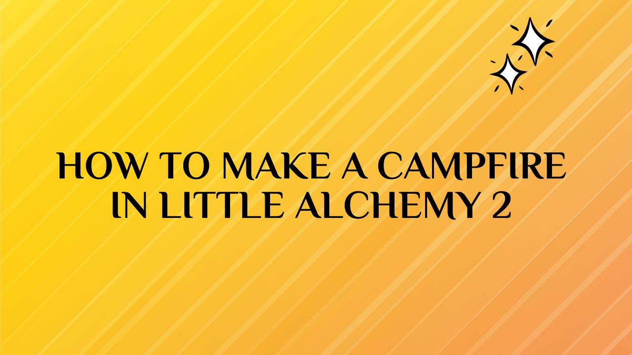 how to make campfire in little alchemy 2