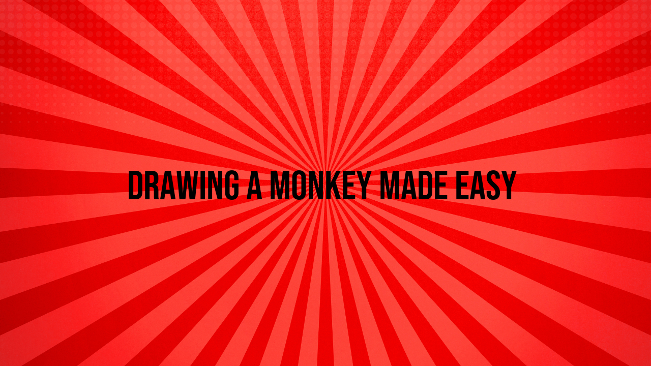 Drawing a Monkey Made Easy