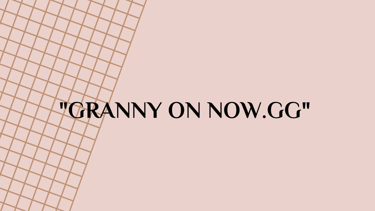 now.gg granny