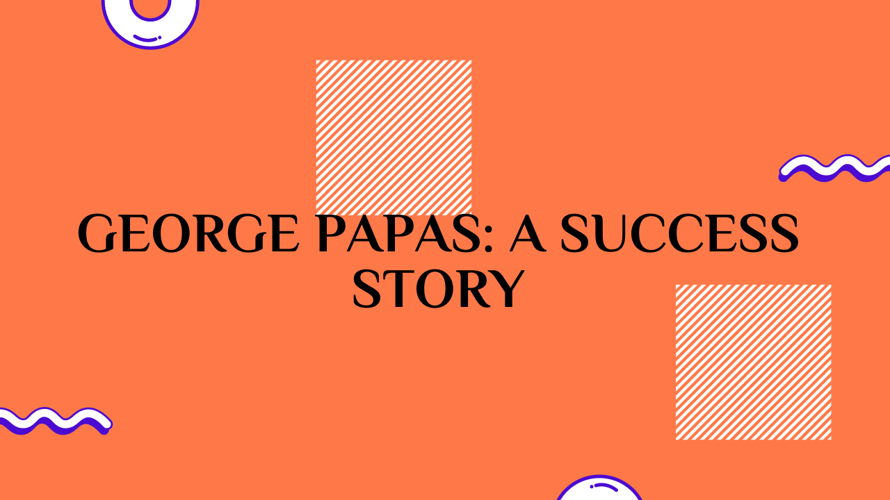 George Papas: A Success Story