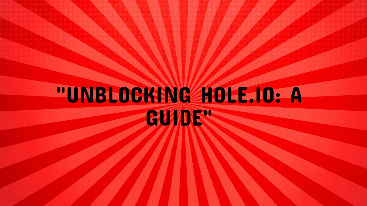 hole io unblocked