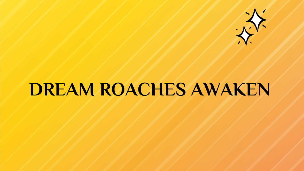 Dream Roaches Awaken