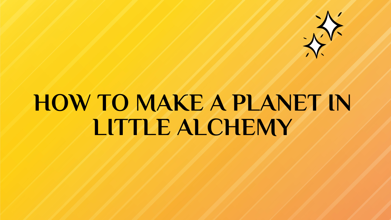 how to make planet in little alchemy