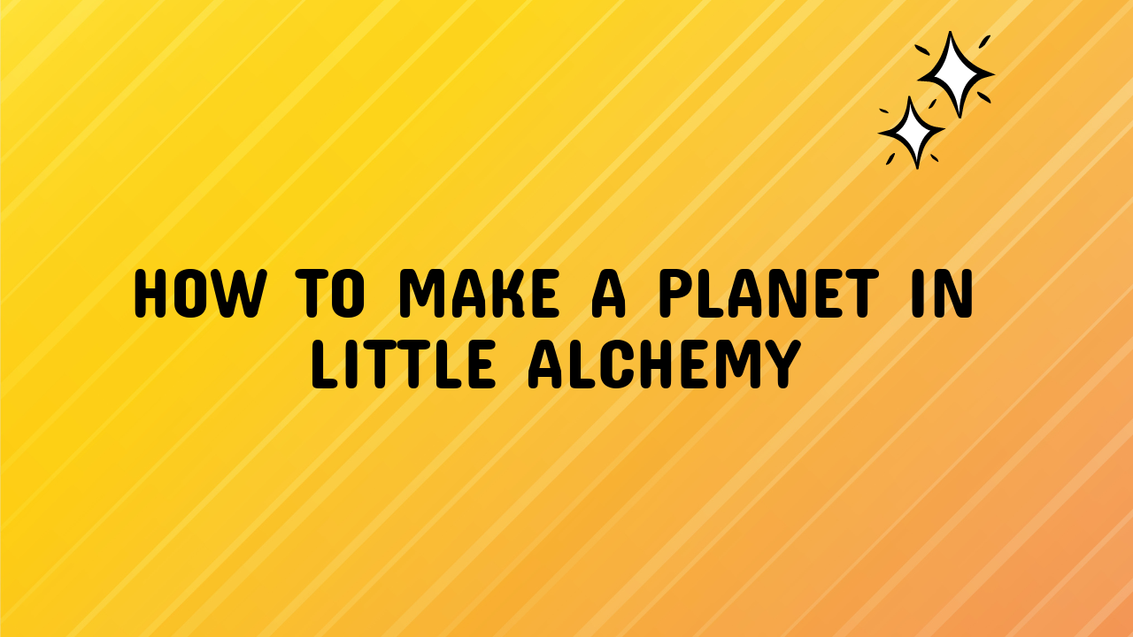 How to Make a Planet in Little Alchemy