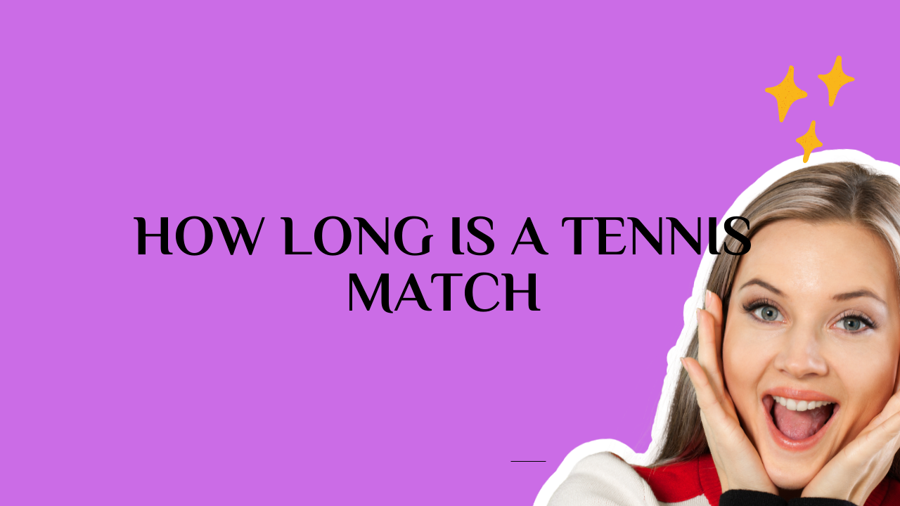 How Long Is a Tennis Match