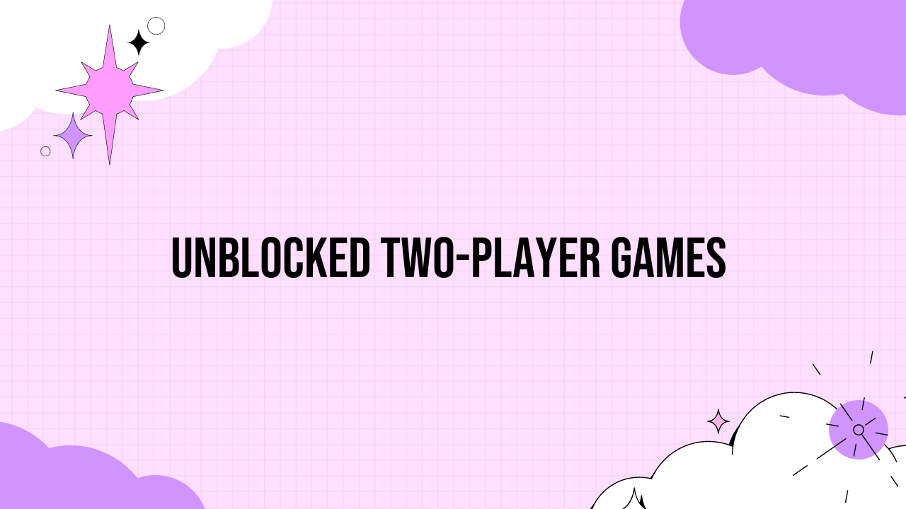 Unblocked Two Player Games A Comprehensive Guide Grimer Blog