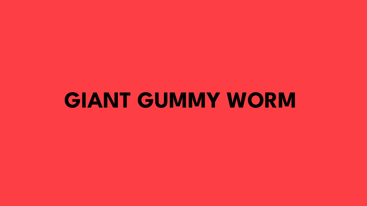 gient gummy worm