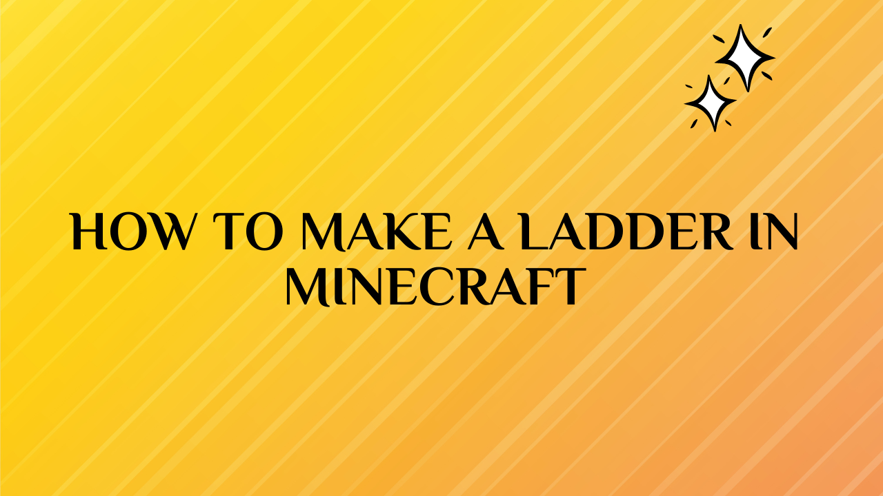 How to Make a Ladder in Minecraft