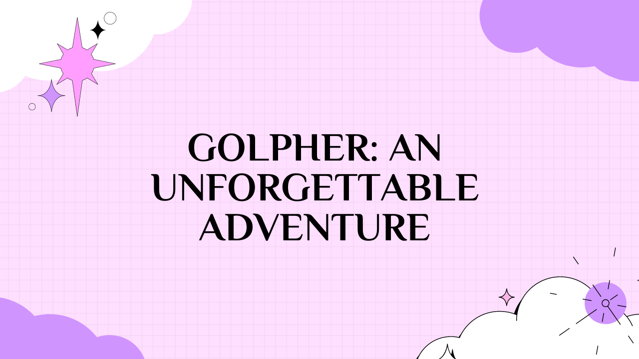 Golpher: An Unforgettable Adventure